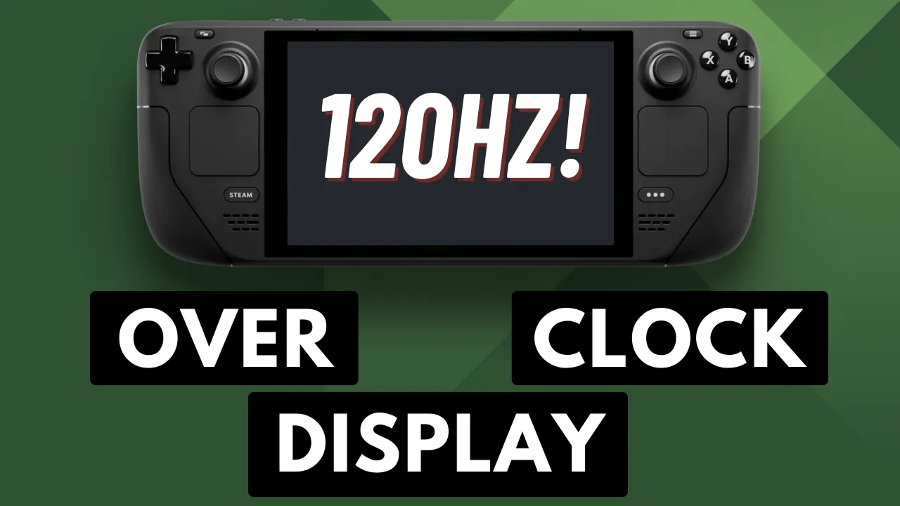 how to overclock steam deck display to 120hz